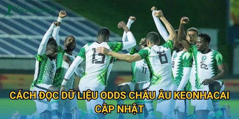 Cách đọc dữ liệu odds châu Âu Keonhacai cập nhật