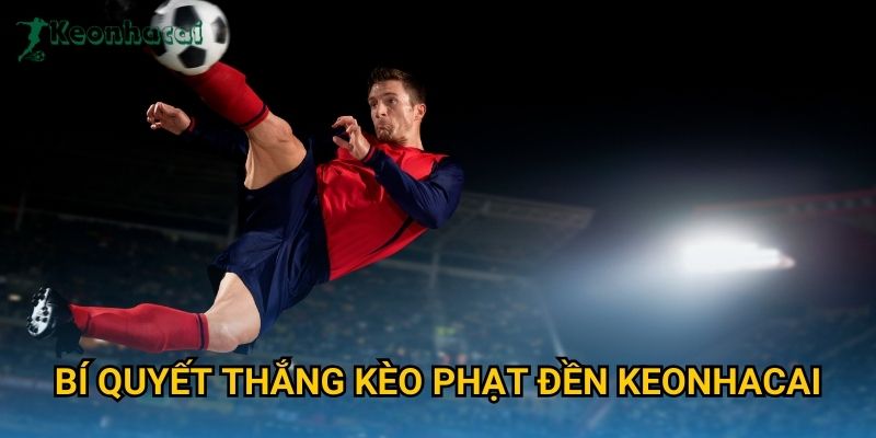 Bí quyết thắng kèo phạt đền Keonhacai Bí quyết thắng kèo phạt đền Keonhacai